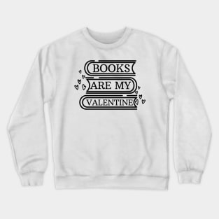 Books are my valentine Crewneck Sweatshirt